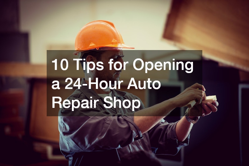 10 Tips for Opening a 24-Hour Auto Repair Shop