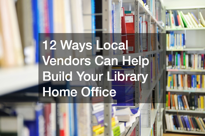 12 Ways Local Vendors Can Help Build Your Library Home Office