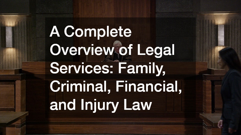 A Complete Overview of Legal Services Family, Criminal, Financial, and Injury Law
