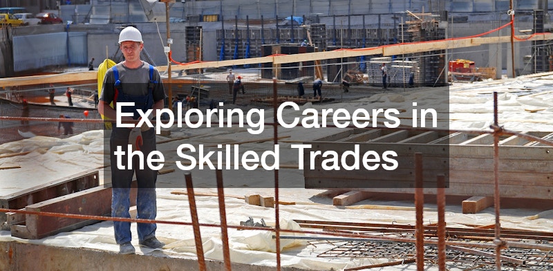 Exploring Careers in the Skilled Trades